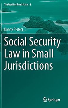 Social Security Law in Small Jurisdictions (The World of Small States, 8, Band 8)