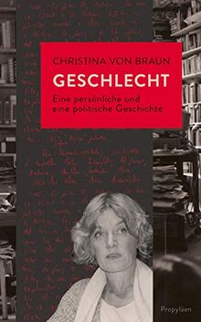 Geschlecht: Eine persönliche und eine politische Geschichte