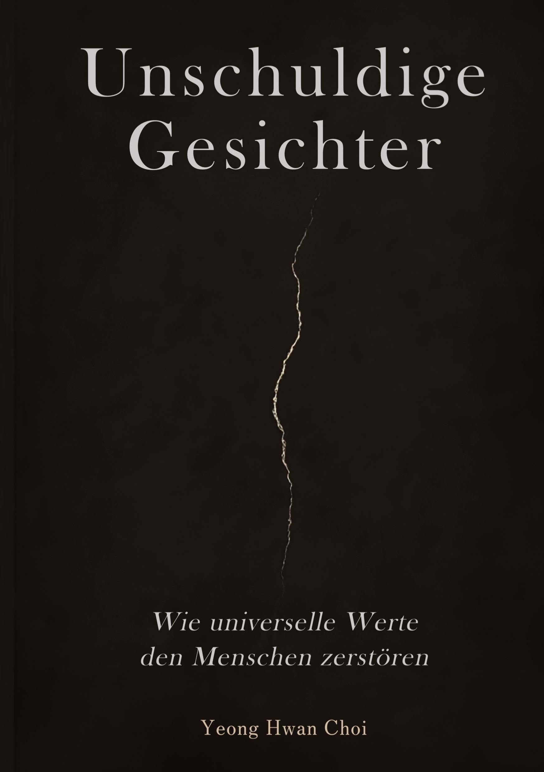 Unschuldige Gesichter – Wie universelle Werte den Menschen zerstören Eine philosophische Betrachtung über Ethik, Erinnerung und das Ende des Humanismus: Was geschieht, wenn Ethik nur Tarnung ist?