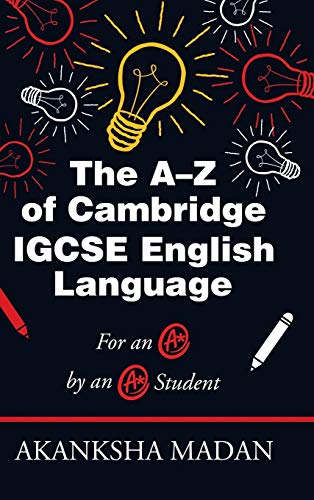The A-Z of Cambridge Igcse English Language: For an A* by an A* Student
