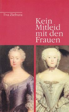 Kein Mitleid mit den Frauen: Die Braunschweiger Schwestern Frauen von Friedrich dem Grossen und Prinz August Wilhelm