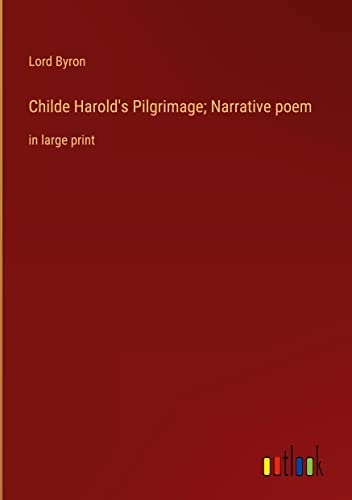 Childe Harold's Pilgrimage; Narrative poem: in large print