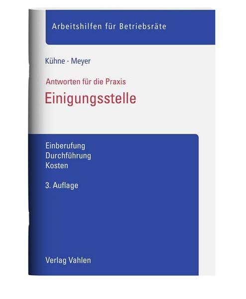 Einigungsstelle: Einberufung, Durchführung, Kosten (Arbeitshilfen für Betriebsräte)