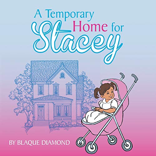A Temporary Home for Stacey: A Book About A Foster Child'S Journey Through Foster Care