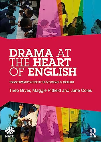 Drama at the Heart of English: Transforming Practice in the Secondary Classroom (National Association for the Teaching of English (Nate))