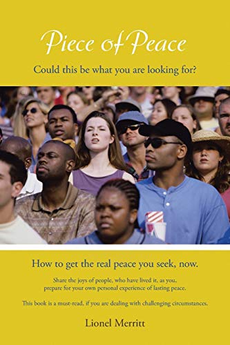 Piece of Peace: How to get the real peace you seek, now