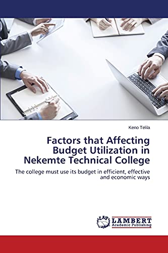Factors that Affecting Budget Utilization in Nekemte Technical College: The college must use its budget in efficient, effective and economic ways