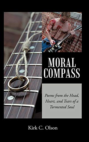 Moral Compass: Poems from the Head, Heart, and Tears of a Tormented Soul