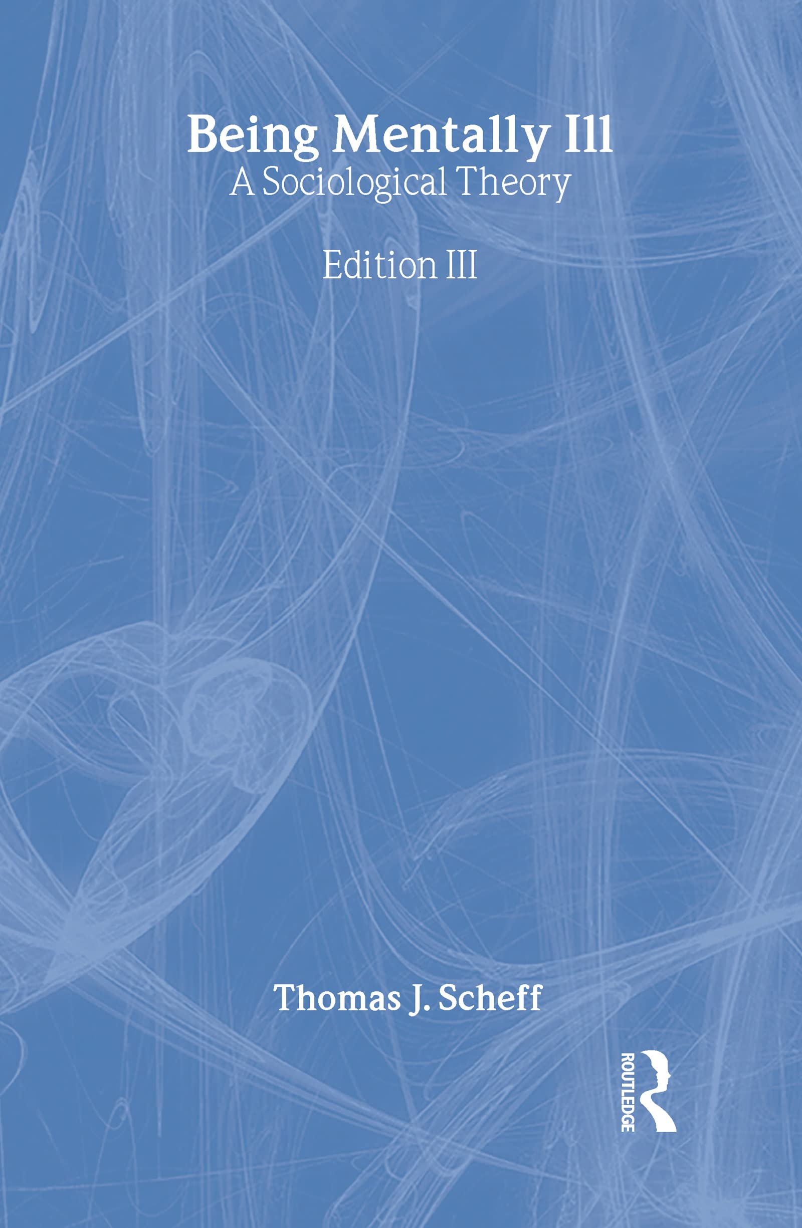Being Mentally Ill: A Sociological Theory