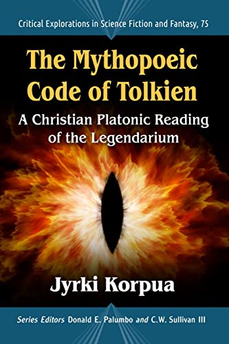 The Mythopoeic Code of Tolkien: A Christian Platonic Reading of the Legendarium (Critical Explorations in Science Fiction and Fantasy, 75)