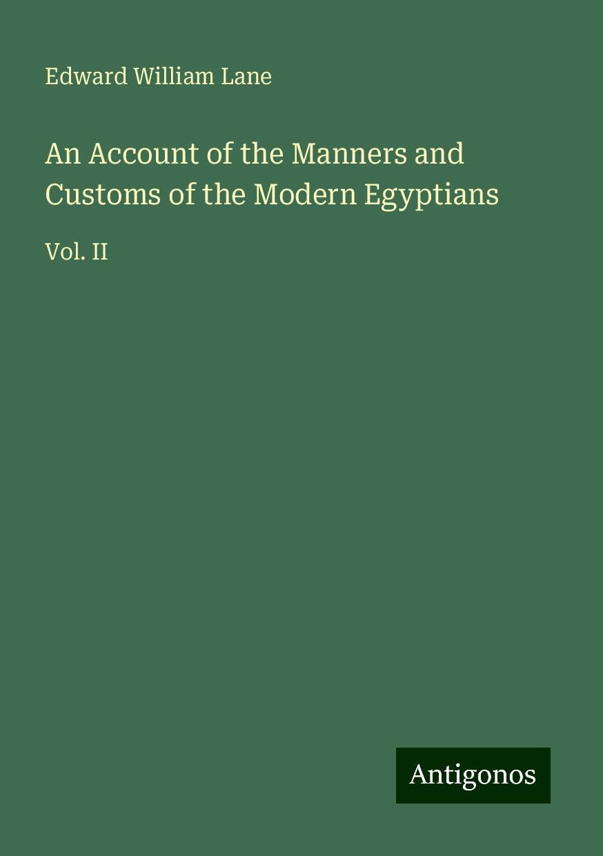 An Account of the Manners and Customs of the Modern Egyptians: Vol. II