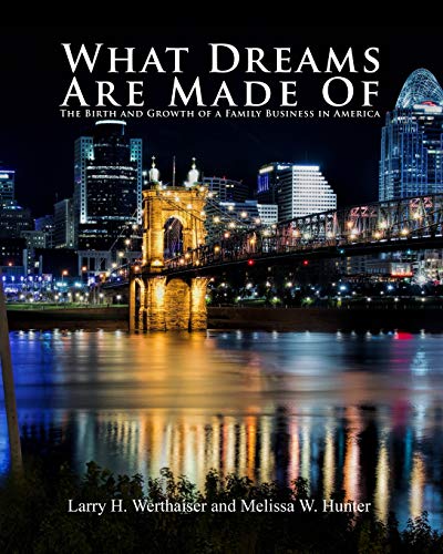 What Dreams Are Made Of: The Birth and Growth of a Family Business in America