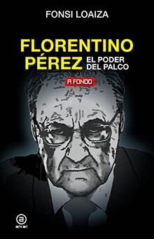 Florentino Pérez, el poder del palco (A fondo, Band 26)