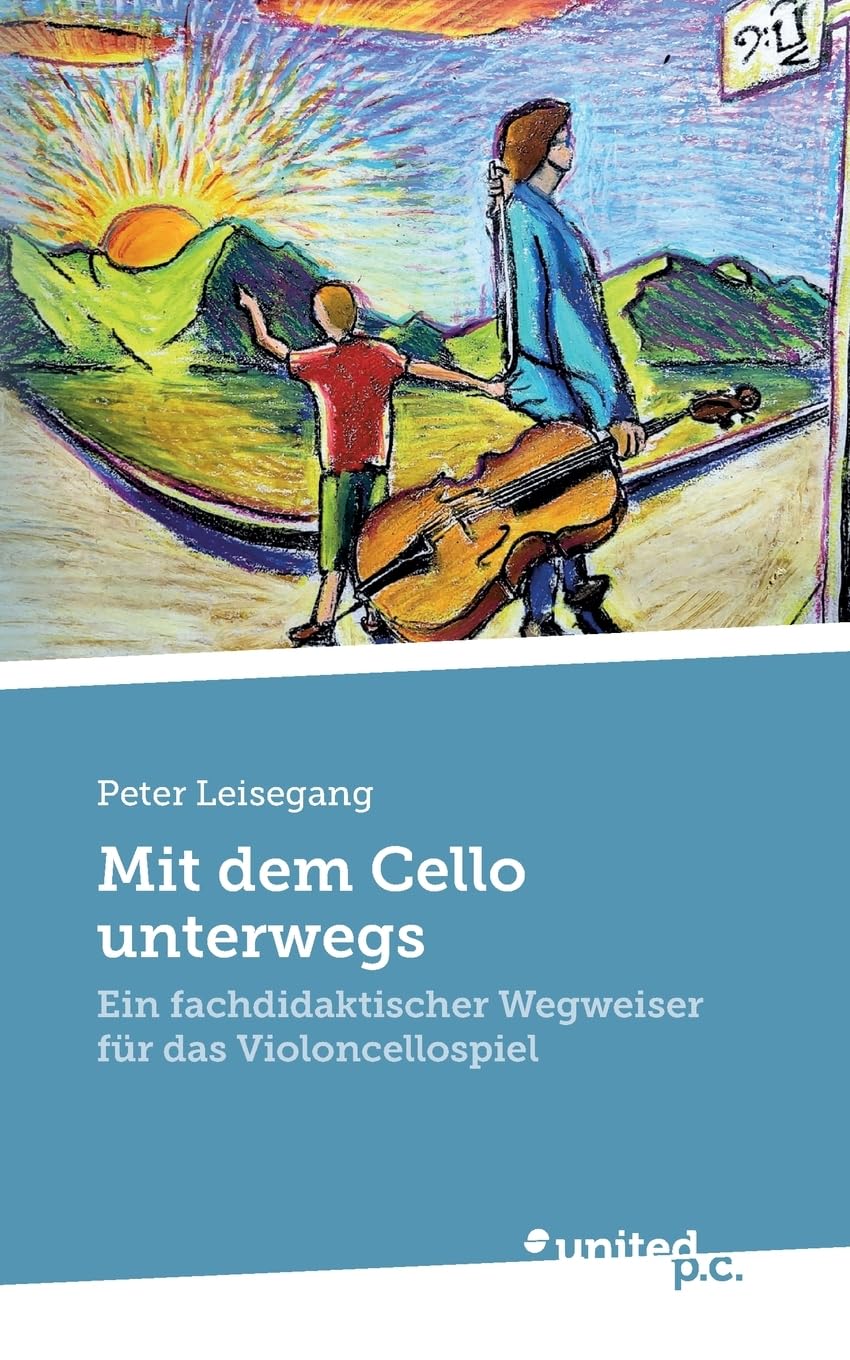 Mit dem Cello unterwegs: Ein fachdidaktischer Wegweiser für das Violoncellospiel
