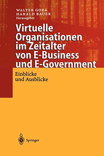 Virtuelle Organisationen im Zeitalter von E-Business und E-Government: Einblicke und Ausblicke