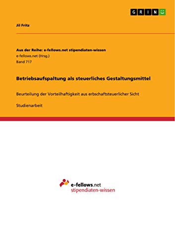 Betriebsaufspaltung als steuerliches Gestaltungsmittel: Beurteilung der Vorteilhaftigkeit aus erbschaftsteuerlicher Sicht