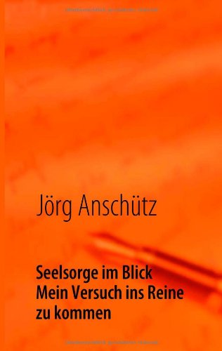 Seelsorge im Blick: Mein Versuch ins Reine zu kommen