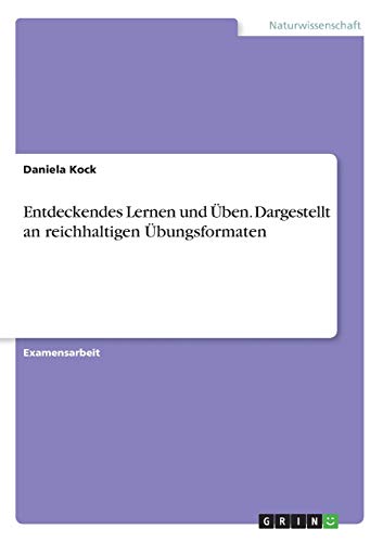 Entdeckendes Lernen und Üben. Dargestellt an reichhaltigen Übungsformaten