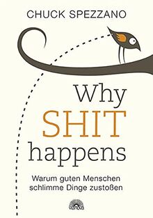 WHY SHIT HAPPENS: Warum guten Menschen schlimme Dinge zustoßen