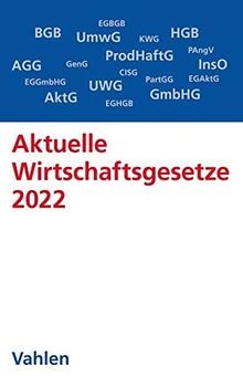 Aktuelle Wirtschaftsgesetze 2022: Die wichtigsten Wirtschaftsgesetze für Studierende (Vahlens Textausgaben)