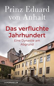Das verfluchte Jahrhundert: Eine Dynastie am Abgrund von von Anhalt, Eduard | Buch | Zustand sehr gut