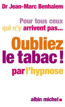 Oubliez le tabac ! : la méthode révolutionnaire pour arrêter de fumer