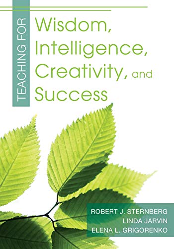 Sternberg, R: Teaching for Wisdom, Intelligence, Creativity,