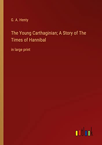 The Young Carthaginian; A Story of The Times of Hannibal: in large print