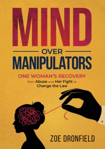 Mind Over Manipulators: One Women’s recovery from abuse and her fight to change the law