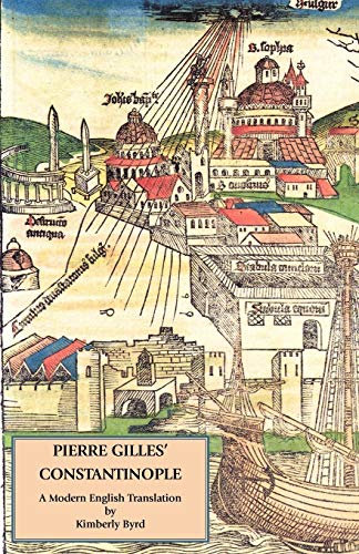 Pierre Gilles' Constantinople: A Modern English Translation (Italica Historical Travel Guides)