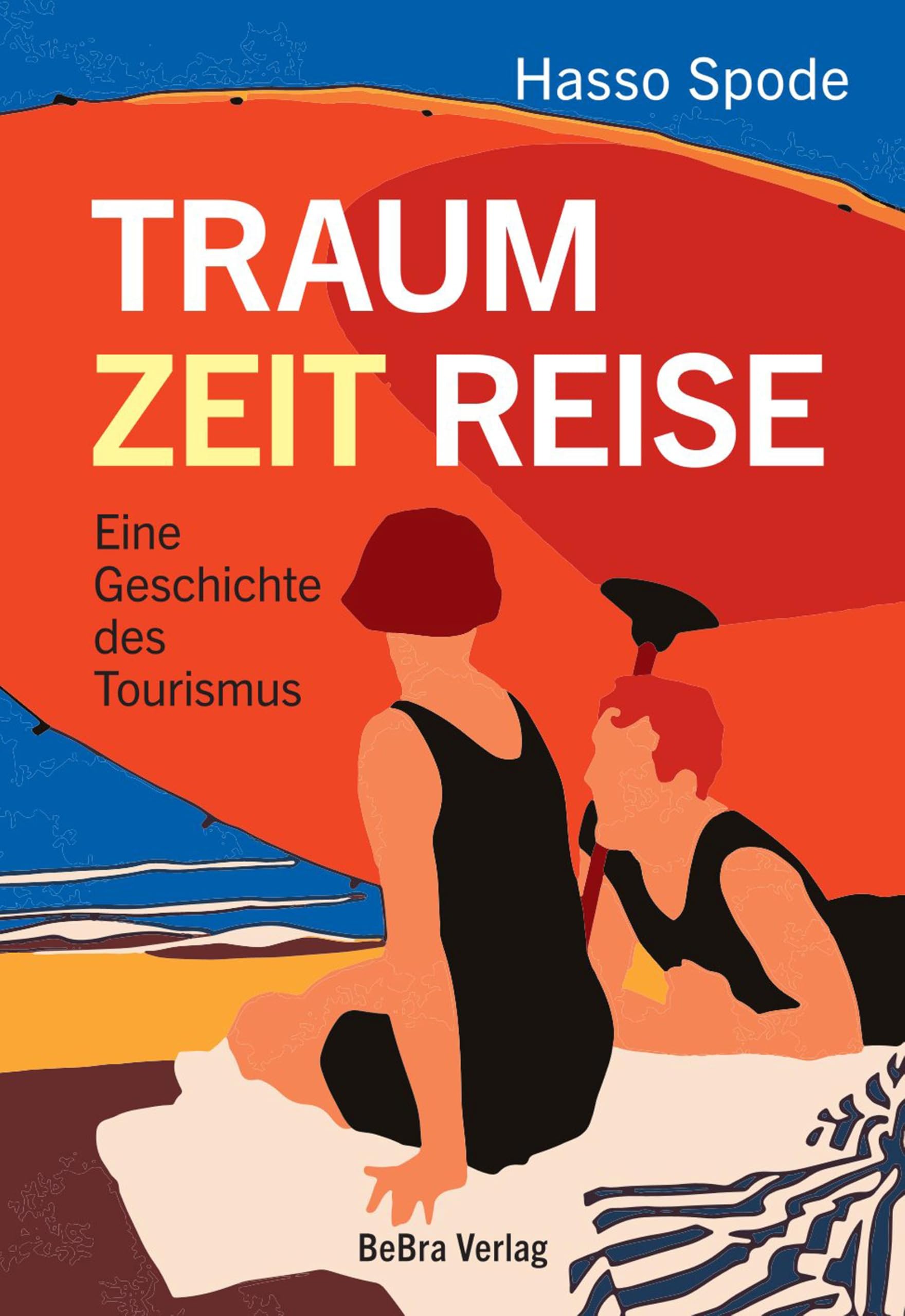 Traum Zeit Reise. Eine Geschichte des Tourismus