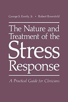 The Nature and Treatment of the Stress Response: A Practical Guide For Clinicians