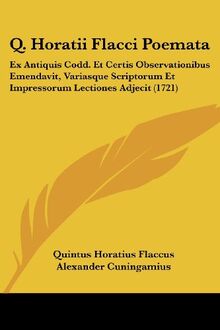 Q. Horatii Flacci Poemata: Ex Antiquis Codd. Et Certis Observationibus Emendavit, Variasque Scriptorum Et Impressorum Lectiones Adjecit (1721)