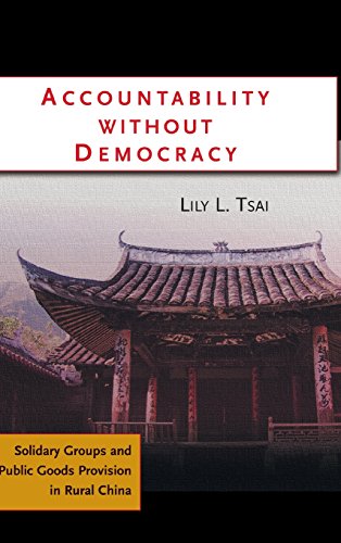 Accountability without Democracy: Solidary Groups and Public Goods Provision in Rural China (Cambridge Studies in Comparative Politics)