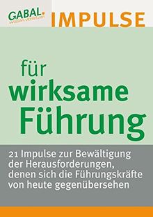 Wirksame Führung: Impulse zur Bewältigung der Herausforderungen, denen sich die Führungskräfte von heute gegenübersehen.