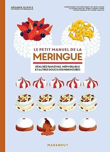 Le petit manuel de la meringue : réalisez pavlovas, merveilleux et autres douceurs meringuées