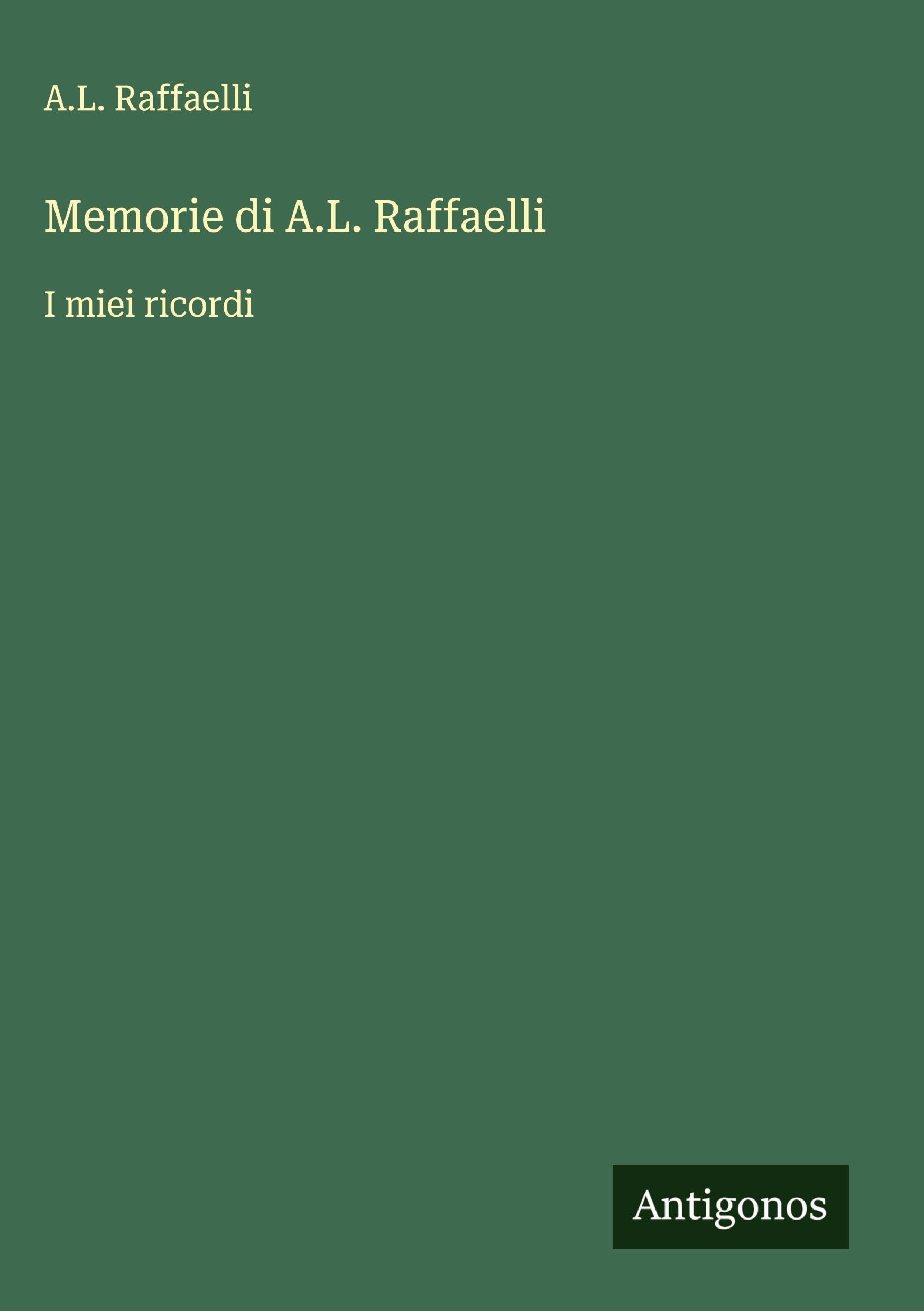 Memorie di A.L. Raffaelli: I miei ricordi