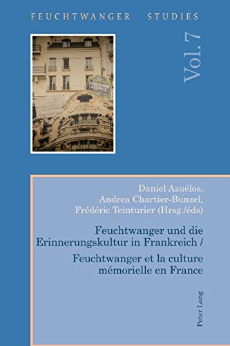 Feuchtwanger und die Erinnerungskultur in Frankreich / Feuchtwanger et la culture mémorielle en France (Feuchtwanger Studies, Band 7)
