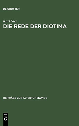 Die Rede der Diotima: Untersuchungen zum platonischen Symposion (Beiträge zur Altertumskunde, 86, Band 86)