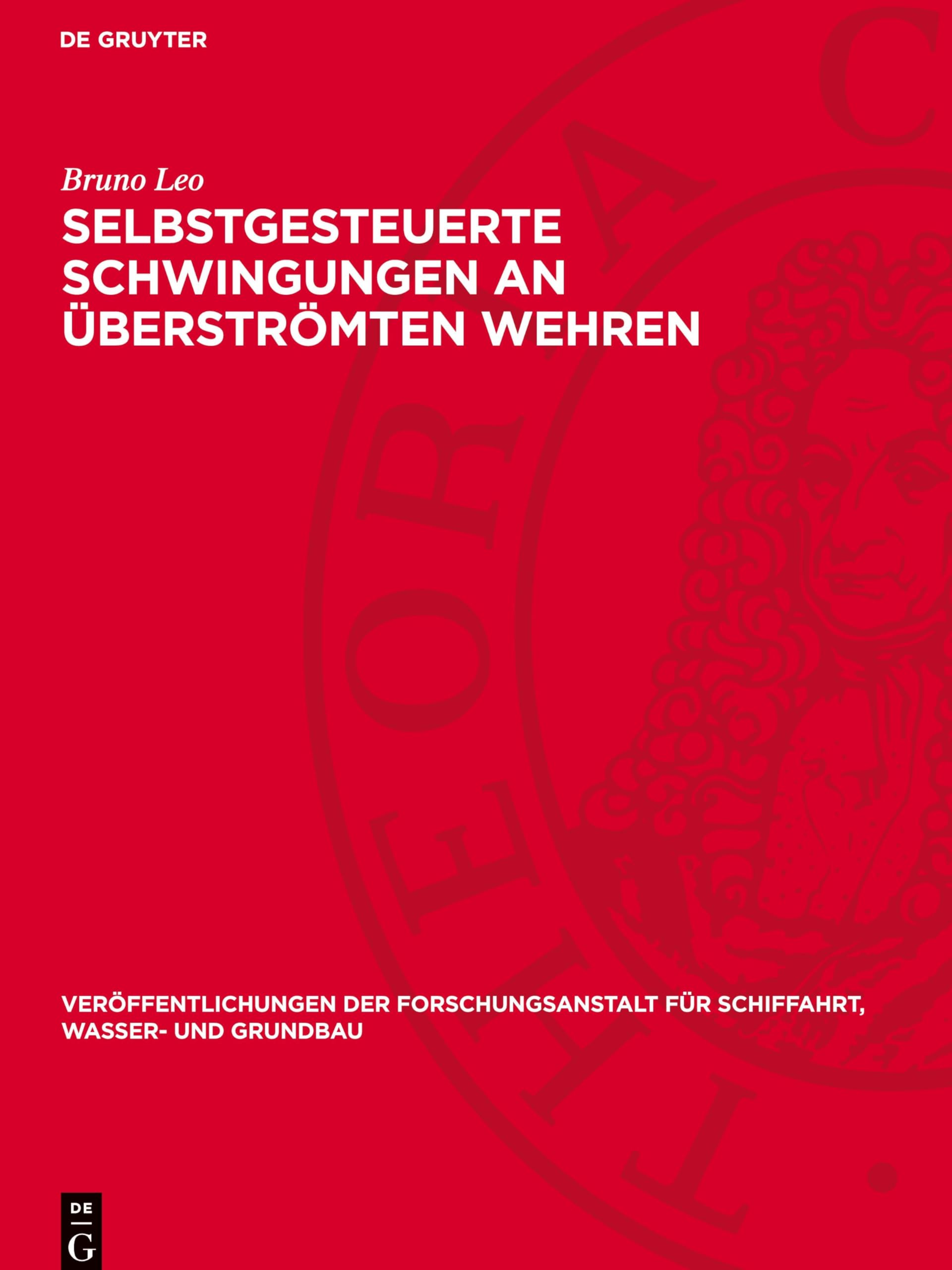 Selbstgesteuerte Schwingungen an überströmten Wehren: DE (Veröffentlichungen der Forschungsanstalt für Schiffahrt, Wasser- und Grundbau, 3)