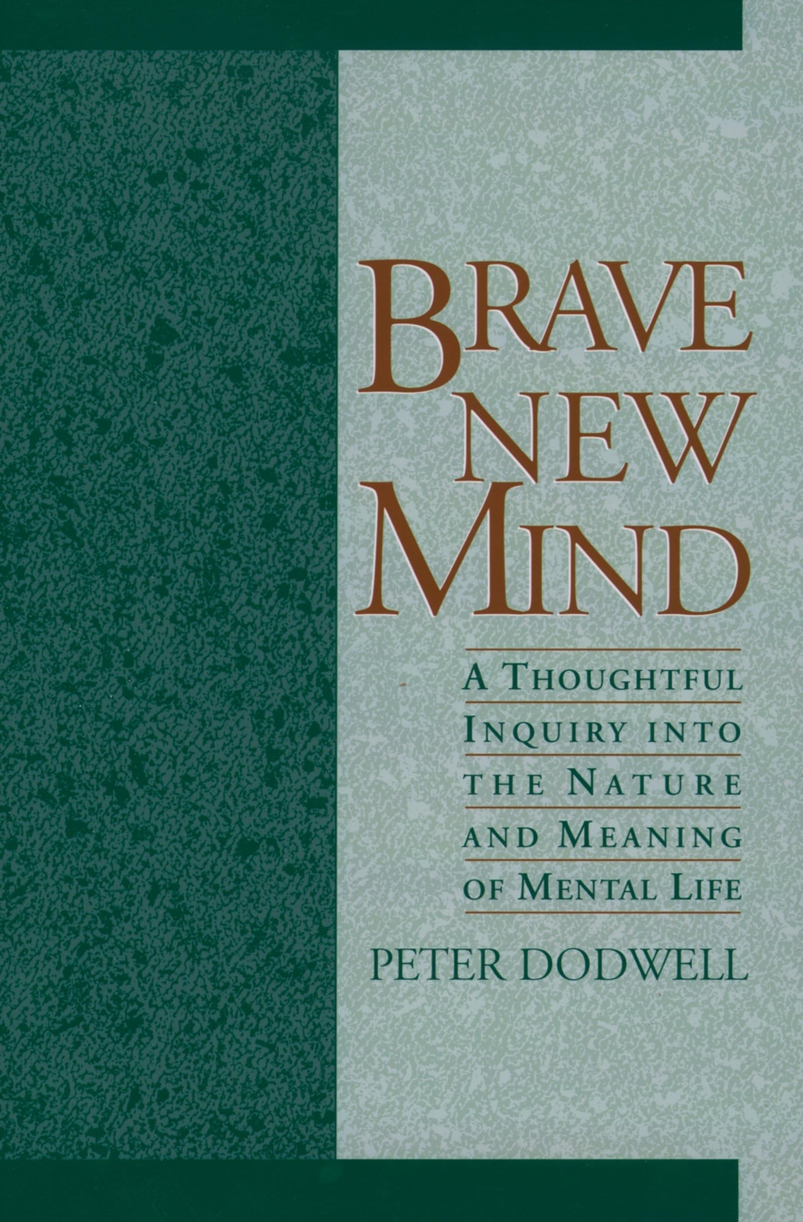 Brave New Mind: A Thoughtful Inquiry Into the Nature and Meaning of Mental Life