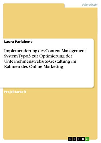 Implementierung des Content Management System Typo3 zur Optimierung der Unternehmenswebsite-Gestaltung im Rahmen des Online Marketing