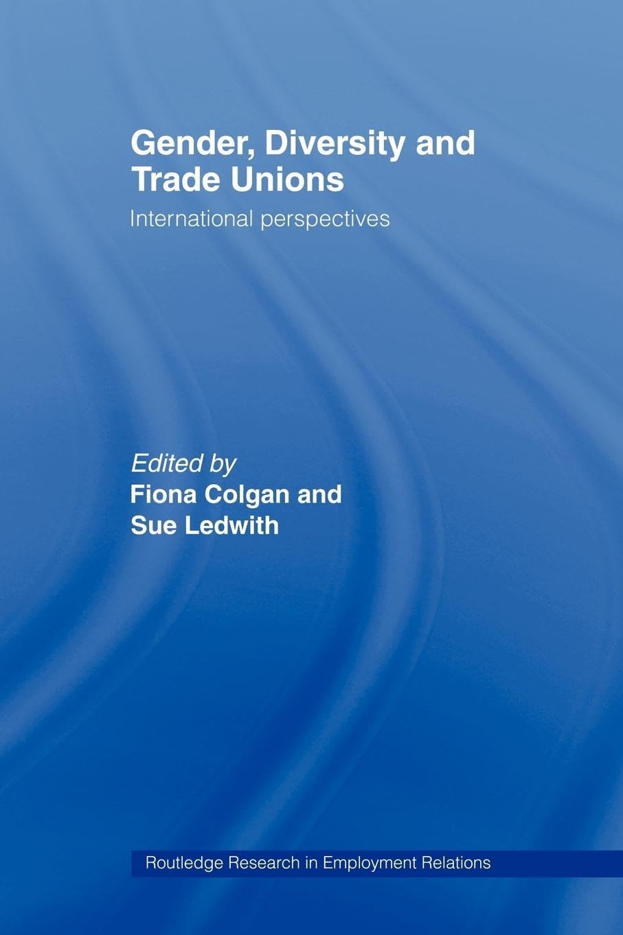 Gender, Diversity and Trade Unions: International Perspectives (Routledge Research in Employment Relations)