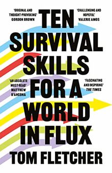 Ten Survival Skills for a World in Flux: A Practical Guide to the Twenty-First Century, from Climate Change to Finance to the Future of Education