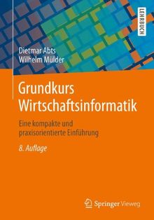 Grundkurs Wirtschaftsinformatik: Eine kompakte und praxisorientierte Einführung