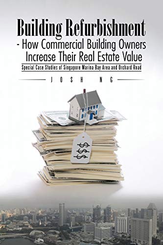 Building Refurbishment - How Commercial Building Owners Increase Their Real Estate Value: Special Case Studies of Singapore Marina Bay Area and Orchard Road
