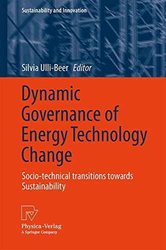 Dynamic Governance of Energy Technology Change: Socio-technical transitions towards sustainability (Sustainability and Innovation)