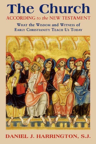 The Church According to the New Testament: What the Wisdom and Witness of Early Christianity Teach Us Today