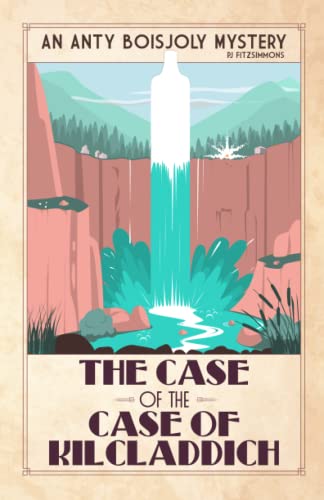 The Case of the Case of Kilcladdich (Anty Boisjoly Mysteries)