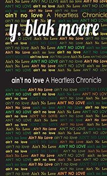 Ain't No Love: A Heartless Chronicle